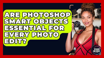 Are Photoshop Smart Objects Essential For Every Photo Edit? - Image Review Studio