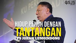 HIDUP MEMANG PENUH DENGAN TANTANGAN! - Ps Johan Lumoindong Live from GSJS Jakarta Mall of Indonesia