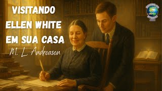 Visitando Ellen White em sua casa - M. L. Andreasen