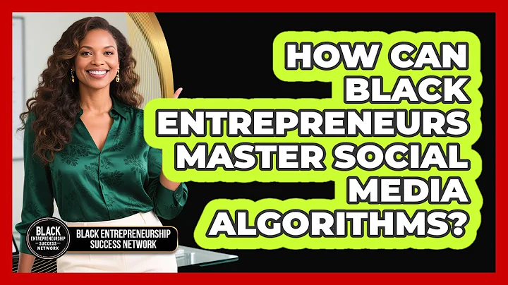 How Can Black Entrepreneurs Master Social Media Algorithms? - Black Entrepreneurship Success Network