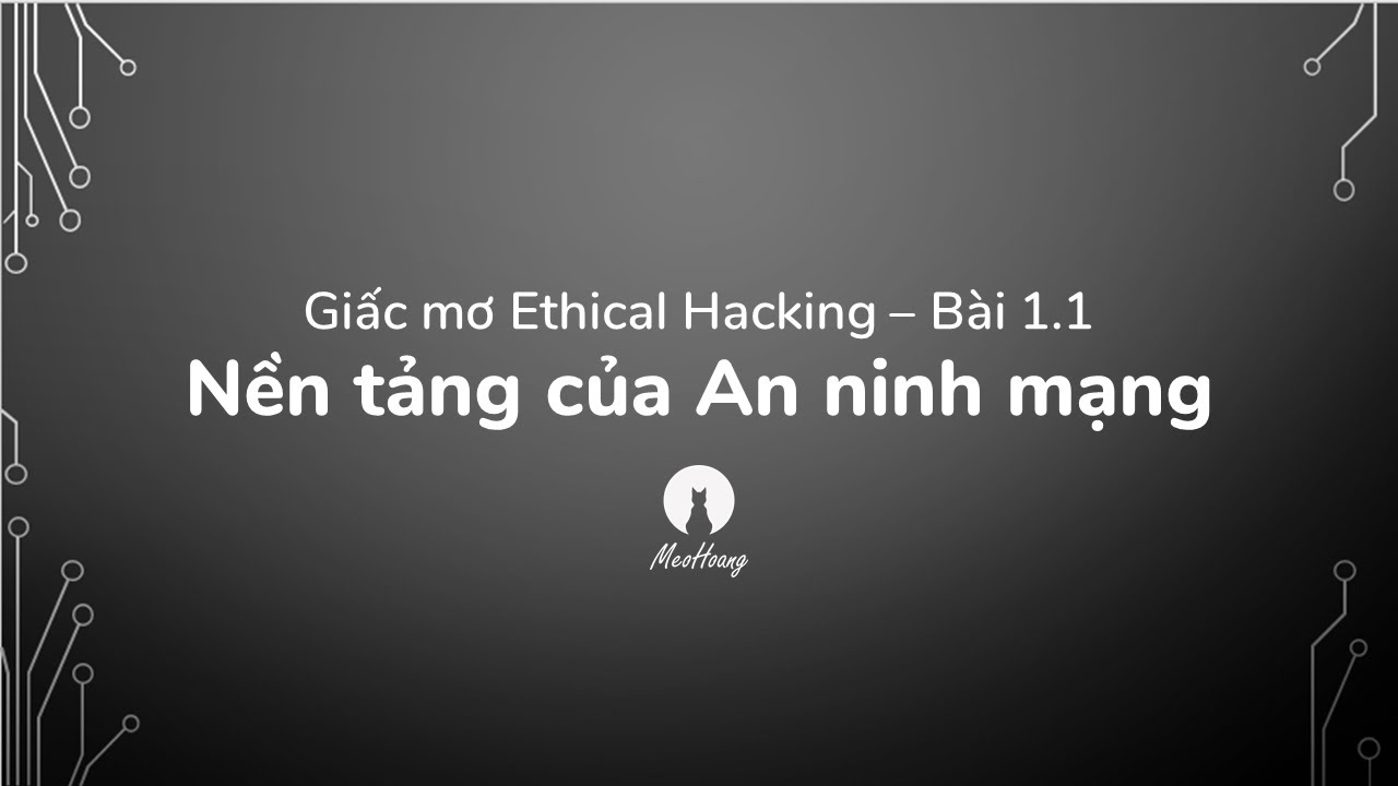 ethical hacking คือ  2022 Update  Ethical Hacking - 1.1: The Foundation of Cybersecurity | Nền tảng An ninh mạng