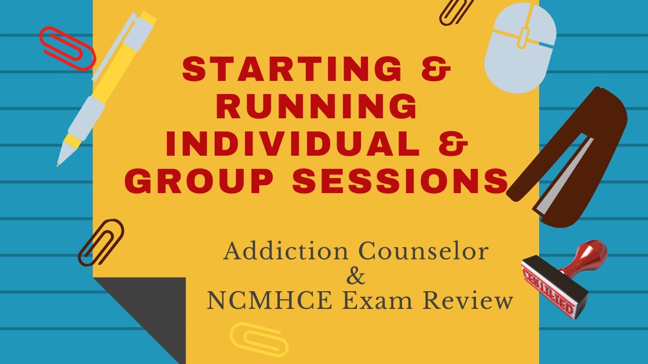 Starting and Running Individual and Group Sessions   Addiction Counselor Exam Review Podcast