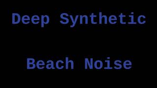 Deep Synthetic Beach Noise ( 12 Hours )