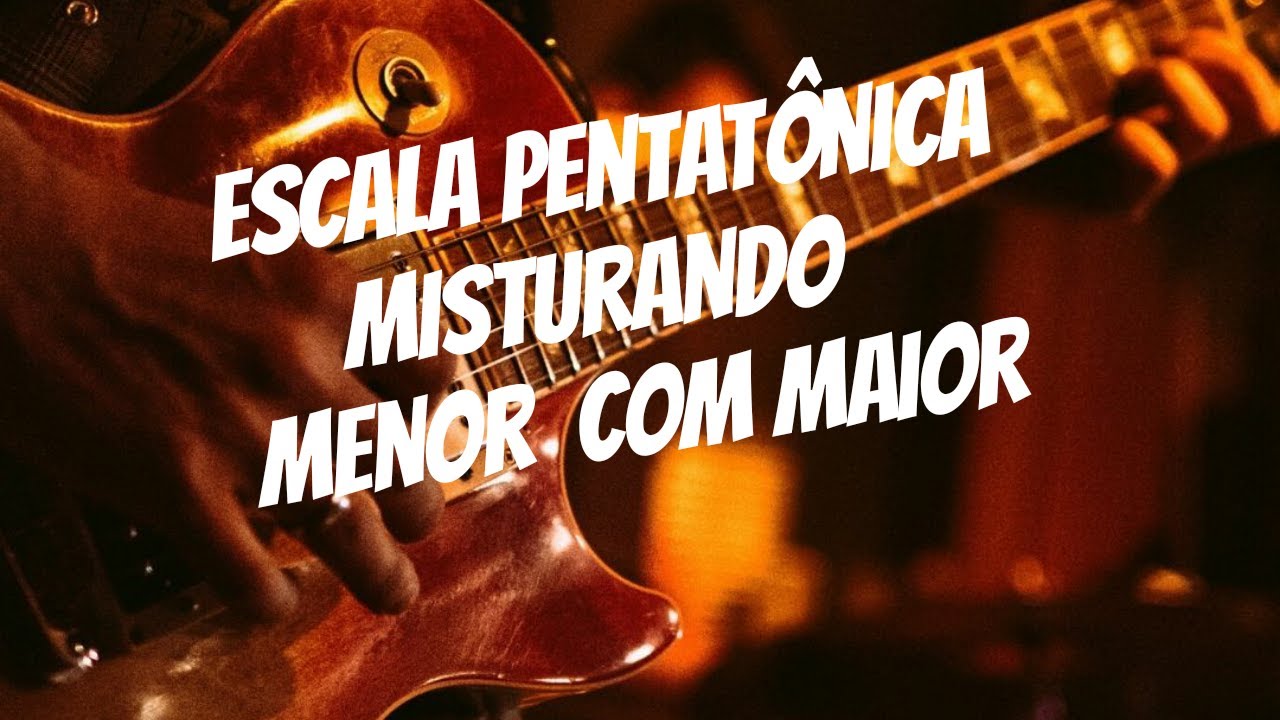 Pentatônica misturando a escala menor e maior