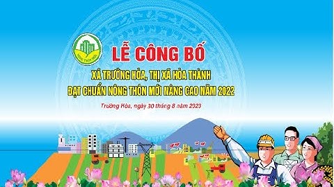 🔴 LIVE | TRỰC TIẾP | LỄ CÔNG BỐ XÃ TRƯỜNG HÒA ĐẠT CHUẨN NÔNG THÔN MỚI NÂNG CAO NĂM 2022