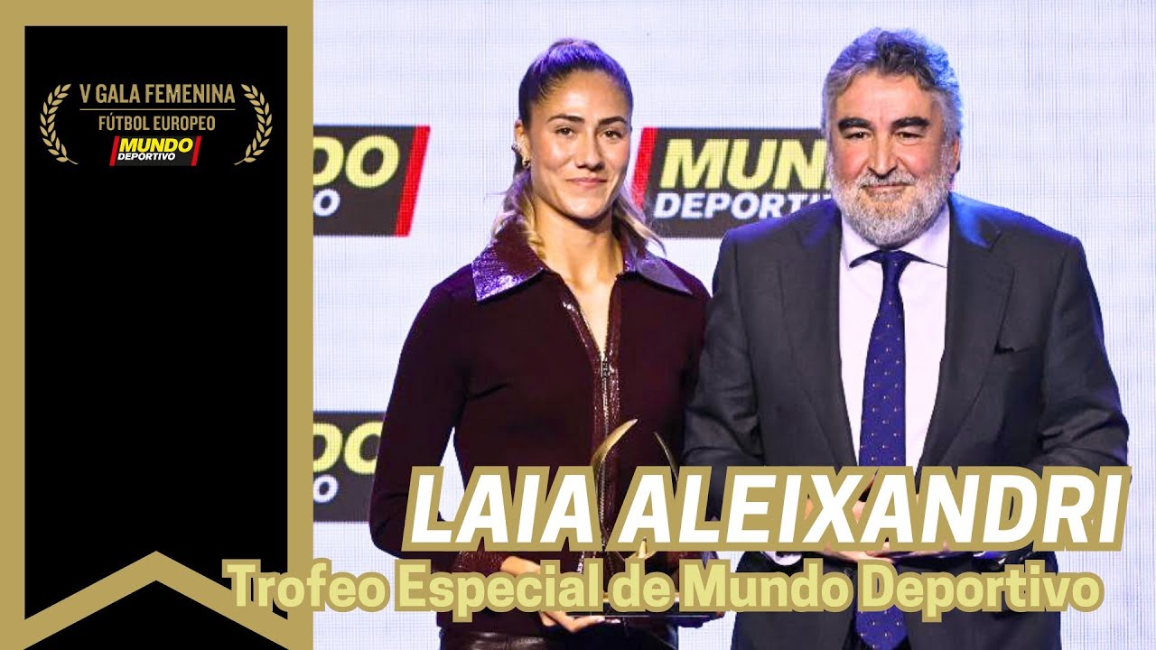 LAIA ALEIXANDRI, Trofeo Especial de Mundo Deportivo  | V Gala Femenina de Fútbol Europeo