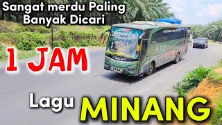 LAGU MINANG 1 JAM SEDIH PALING BANYAK DICARI FULL DALAM PERJALANAN