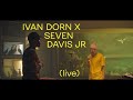 Ivan Dorn x Seven Davis Jr (Live)