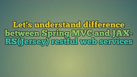 108.Comparison of Spring MVC and JAX-RS(Jersey) restful web services