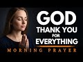 God, Thank You for Everything. Morning Prayer