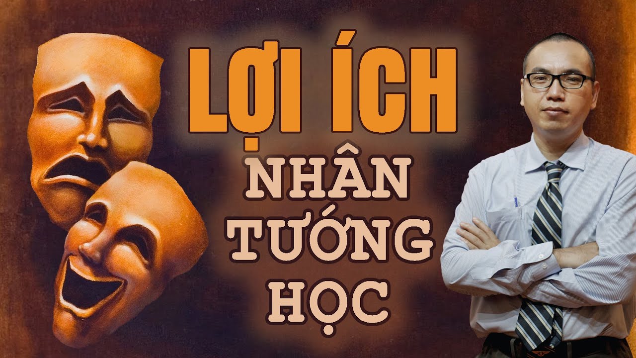 Nhìn Hình Phải Buông Cái Hình - Một vài lợi Ích Của Nhân Tướng Học - NHÂN TƯỚNG | TRẦN VIỆT QUÂN