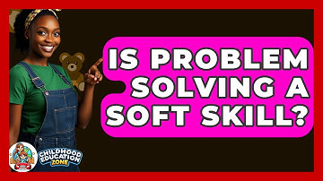 Is Problem Solving A Soft Skill? - Childhood Education Zone