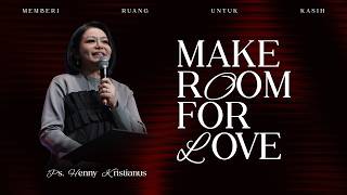 MAKE ROOM FOR LOVE - PS. HENNY KRISTIANUS