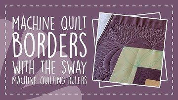 Machine Quilt Borders with the Sway Machine Quilting Rulers