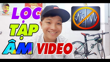Cách Làm Youtube Kiếm Tiền | Hướng Dẫn Cách Lọc Tạp Âm Video Bằng Điện Thoại