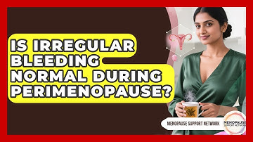 Is Irregular Bleeding Normal During Perimenopause? - Menopause Support Network