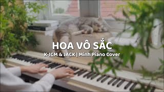 HOA VÔ SẮC  KICM x JACK (J97) (MINH PIANO COVER)