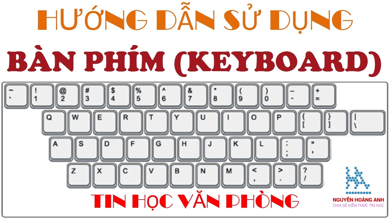 Học vi tính căn bản | Hướng dẫn sử dụng bàn phím máy vi tính | How To Use Keyboard | Tin học văn phòng – Nguyễn Hoàng Anh