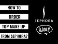 HOW TO ORDER TOP MAKE UP FROM SEPHORA