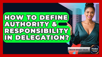 How To Define Authority & Responsibility In Delegation? - Modern Manager Toolbox