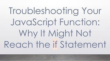 Troubleshooting Your JavaScript Function: Why It Might Not Reach the if Statement