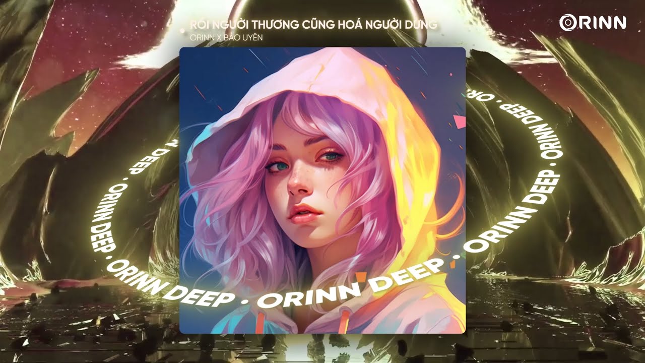RỒI NGƯỜI THƯƠNG CŨNG HÓA THÀNH NGƯỜI DƯNG (ORINN REMIX) - BẢO UYÊN | NHẠC DEEP HOUSE 2023