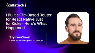 I Built a File-Based Router for React Native by Szymon Chmal | React Universe Meetup, April 2025