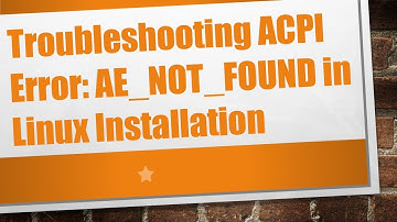 Troubleshooting ACPI Error: AE_NOT_FOUND in Linux Installation