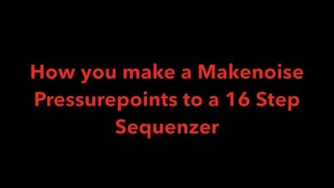 Make Noise Pressure Points as an 16 step Sequenzer