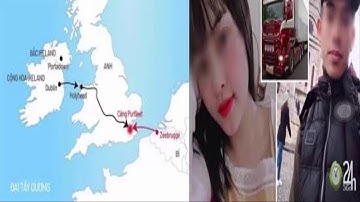 Toàn cảnh vụ 39 người chết trong container ở anh và sự thật kinh khủng