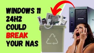 Windows 11 24H2 Will Break Your NAS