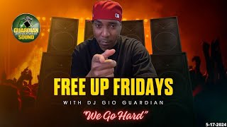 FREE UP FRIDAY - WE GO HARD - DJ GIO - 5-17-2024