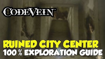 Code Vein Ruined City Center 100% Exploration Guide