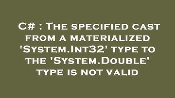 C# : The specified cast from a materialized 