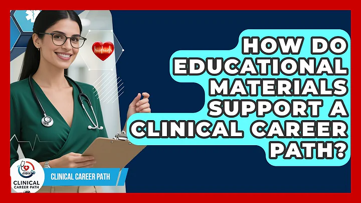 How Do Educational Materials Support a Clinical Career Path? - Clinical Career Path