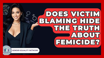 Does Victim Blaming Hide The Truth About Femicide? - Gender Equality Network