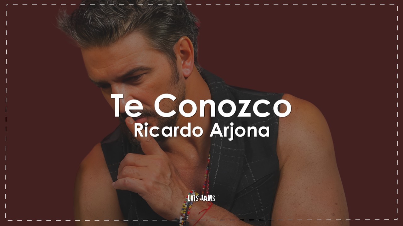 Ricardo Arjona - Te Conozco (Letra / Lyrics)