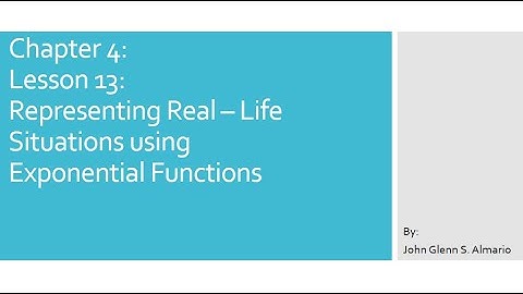 Lesson 13 Representing Real Life Situations using Exponential Functions