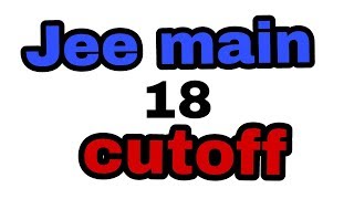 Jee main 2018 cutoff
