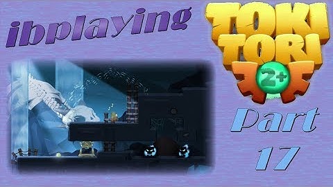 ibplaying Toki Tori 2+! Part 17 - Back To The Waterfalls!