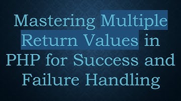Mastering Multiple Return Values in PHP for Success and Failure Handling