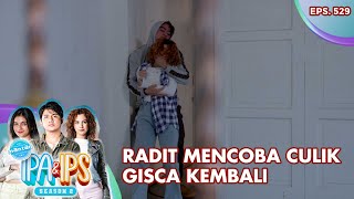 Radit Mencoba Culik Gisca Kembali - Mantan Ipa & Ips | Eps. 529 | Part (5/5)