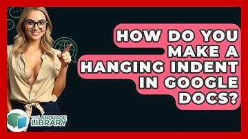 How Do You Make A Hanging Indent In Google Docs? - The Language Library