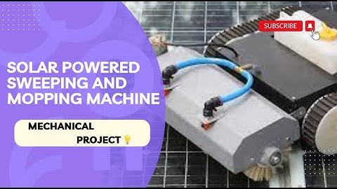 SOLAR POWERED SWEEPING AND MOPPING MACHINE | MECHANICAL PROJECT