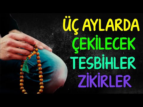 ÜÇ AYLARDA ÇEKİLECEK TESBİHLER VE ZİKİRLER üç aylar ibadetleri, faziletleri, neler yapılır