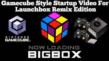 Launchbox Gamecube Style Startup Video For Bigbox (Remix Edition)