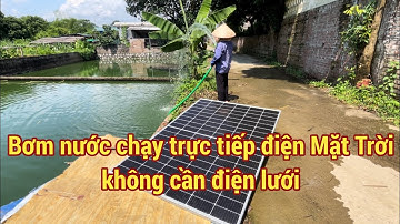Bơm nước năng lượng Mặt Trời 405w. Chạy không cần điện lưới. Giá rẻ và dễ lắp đặt