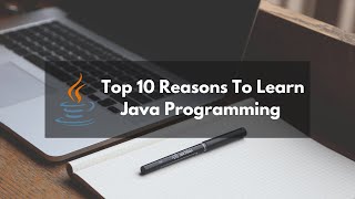 Top 10 Reasons to Learn Java Programming | Why You Should Learn Java Programming