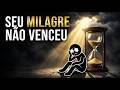 O seu milagre não passou da validade. Entenda o "Atraso" de Deus.