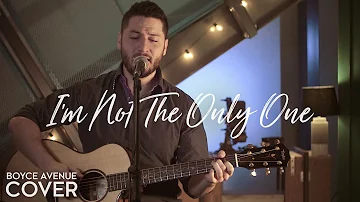 I’m Not The Only One -  Sam Smith (Boyce Avenue acoustic cover) on Spotify & Apple